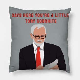 Jeremy Corbyn - "Say's here you're a little Tory Gobshite" Meme Pillow
