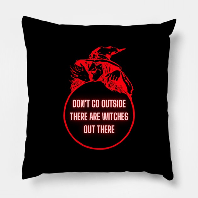 Don't Go Outside There Are Witches Out There Pillow by The Artist