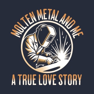 Molten Metal And Me A True love Story T-Shirt