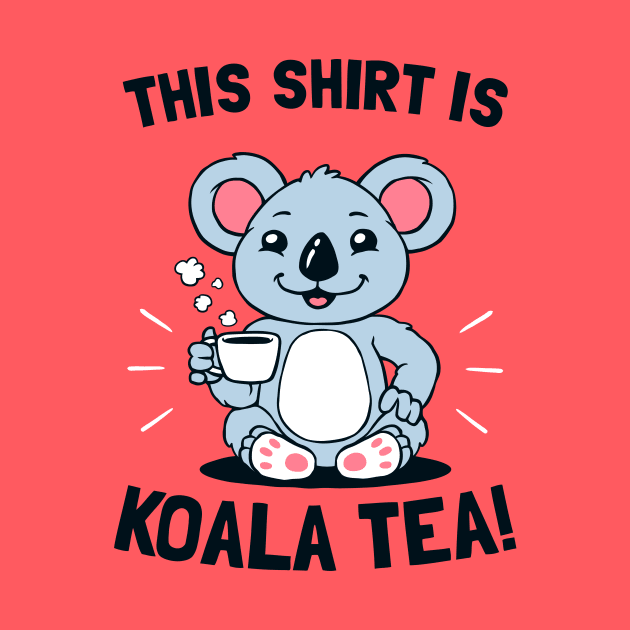 This Shirt Is Koala Tea by dumbshirts