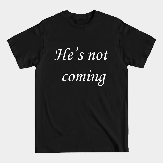 Discover He's not coming - Tv Series - T-Shirt