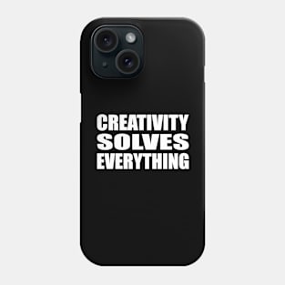 Creativity solves everything Phone Case