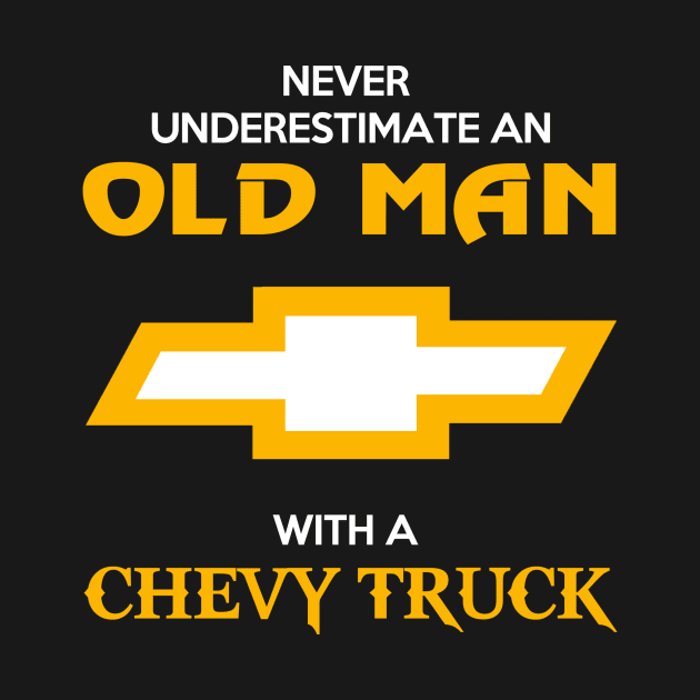 Old man with Chevy Truck - never underestimate - cool and best gift ideas for classic car fans father dad grandpa trucker truck driver by Dreamshipus