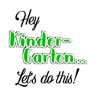 Hey Kinder-garten let’s do it! T-Shirt