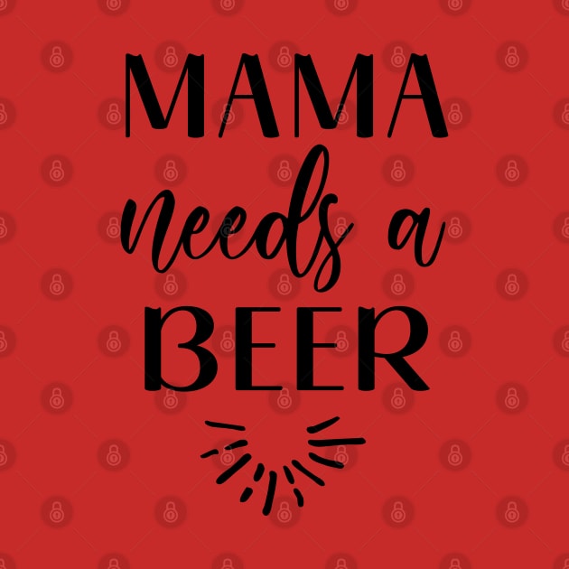 Mama needs a Beer by Inspire Creativity