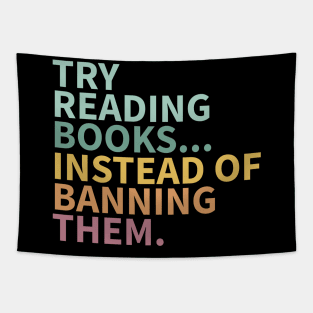 Try reading books instead of banning them, banned books Tapestry