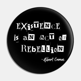 Existence Is An Act Of Rebellion Albert Camus Quote Existentialism Pin