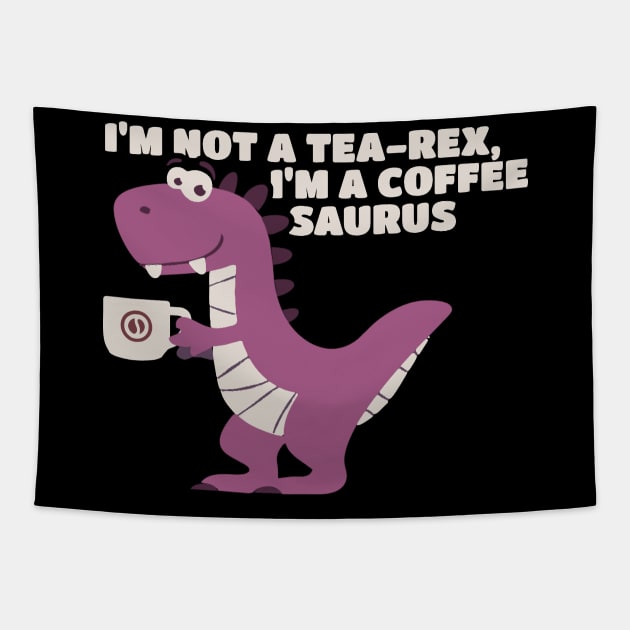 I’m Not A Tea-Rex I’m A Coffeesaurus Tapestry by erythroxian-merch