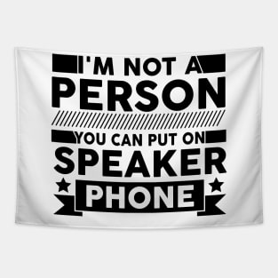 funny I'm Not a Person You Should Put On Speaker Phone cute Tapestry