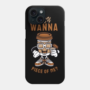 Hey Wanna piece of me? Phone Case