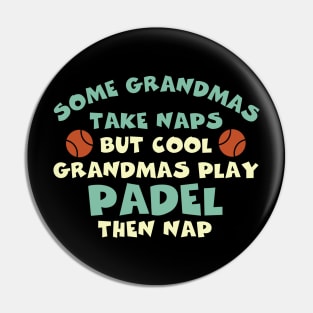 Funny Padel Some Grandmas Take Naps Pin