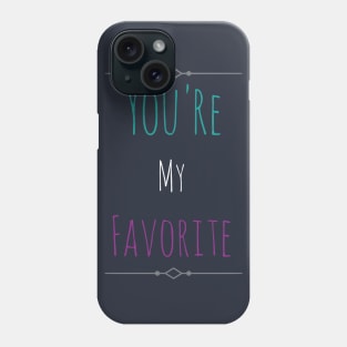 You're My favorite Phone Case