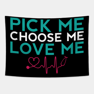 Pick Me Choose Me Love Me Nurse Gift Tapestry