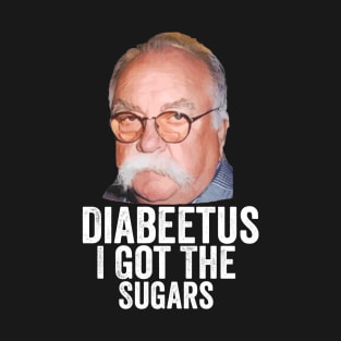 Diabeetus I Got The Sugars T-Shirt