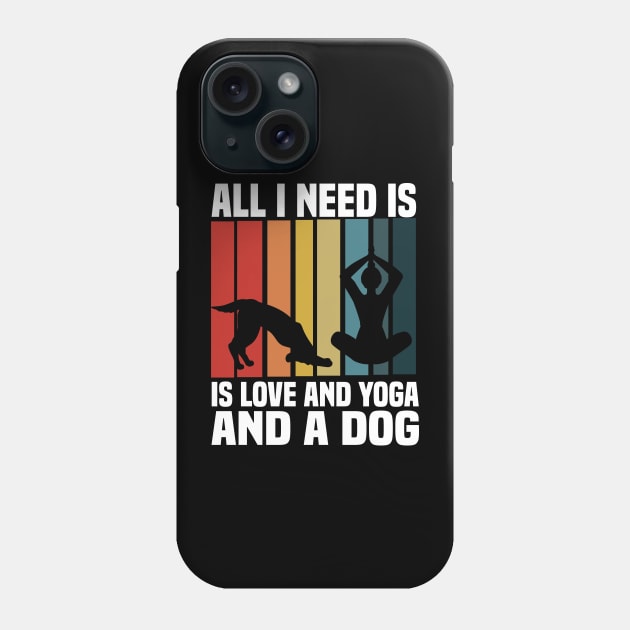 all i need is love and yoga and a dog Phone Case by Pigmentdesign