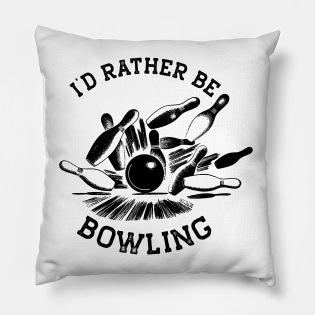 I'd Rather Be Bowling, Funny Bowling Gift (Black Print) Pillow by RCDBerlin