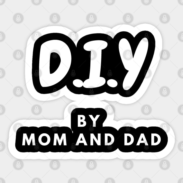 DIY by Mom and Dad - Family - Sticker | TeePublic