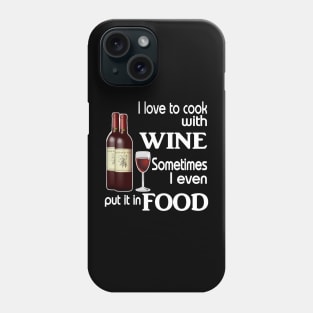 I love to cook with wine sometimes I even put it in food Phone Case