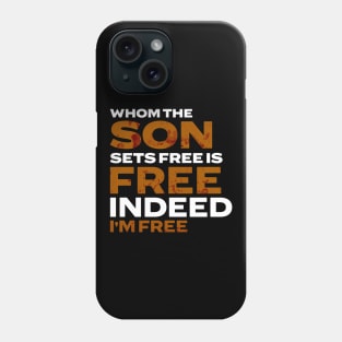 Whom The Son Sets Free is Free Indeed Phone Case