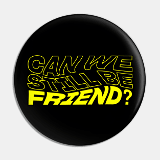 Can We Still Be Friend? Pin