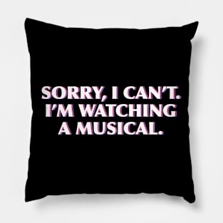 Sorry, I can't. I'm watching musicals Pillow