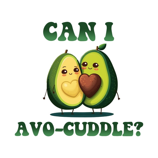 Can I AVO CUDDLE by Hehe Tees