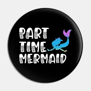 Part Time Mermaid Pin