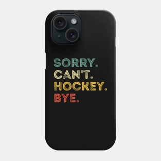 Sorry Can't Hockey Bye Hockey Player Coach Team Phone Case