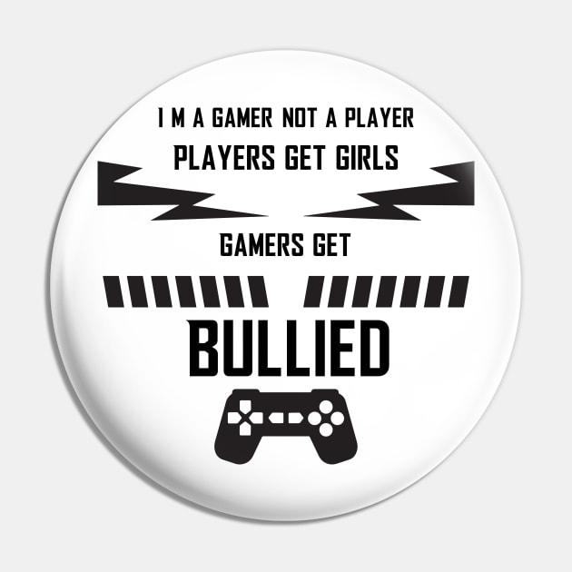 i'm a gamer not a player players get girls gamers get bullied Pin by zuckening