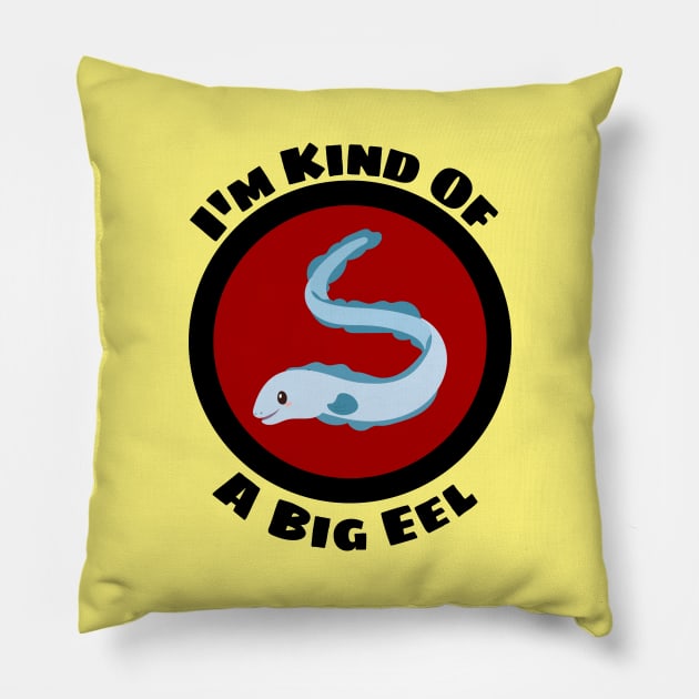 I'm Kind Of A Big Eel - Eel Pun Pillow by Allthingspunny