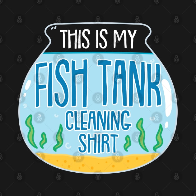 This Is My Fish Tank Cleaning Shirt by maxdax