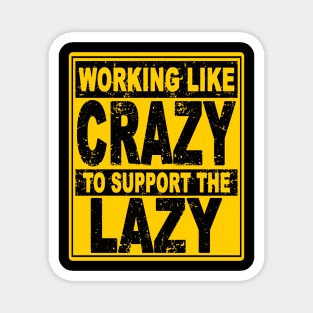 Vintage Working like Crazy To Support The Lazy Magnet