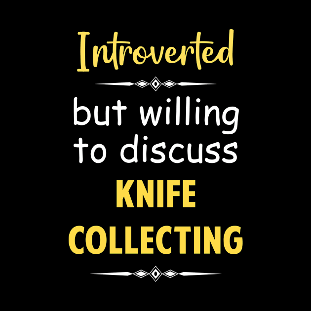 Introverted But Willing To Discuss Knife Knives Collecting by Happy Life