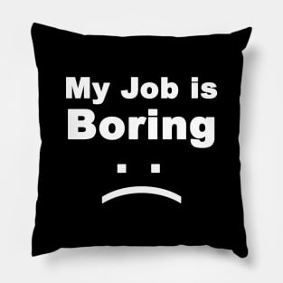 my job is boring Pillow