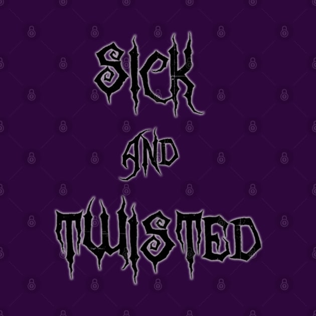 Sick & Twisted (Black) by NightmareCraftStudio