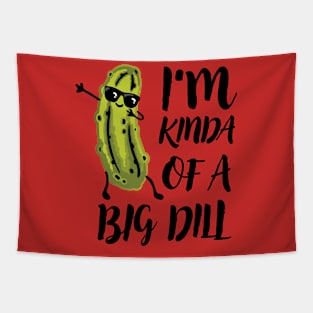 I'm kinda of a big dill Tapestry