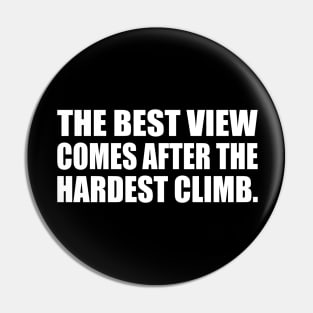 The best view comes after the hardest climb Pin