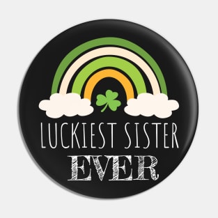 Luckiest sister ever Irish Rainbow - Funny Patricks Day Sister Gift Pin