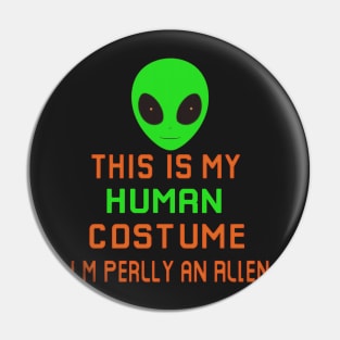 Weird Funny This is My Human Costume I'm Really An Alien Pin