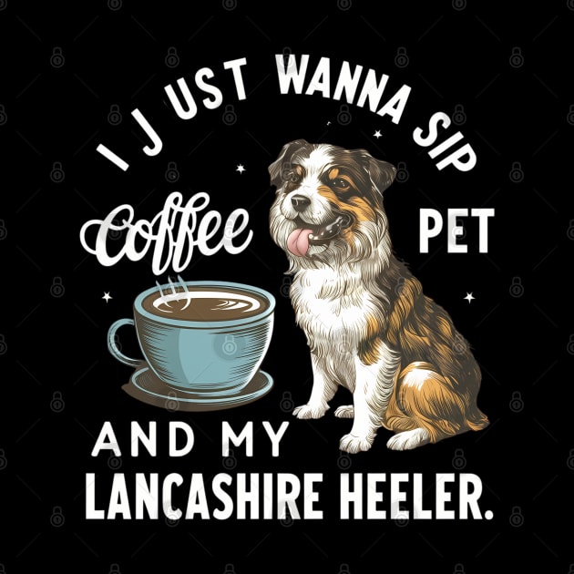 I just wanna sip coffee and pet my Lancashire Heeler by Abdulkakl