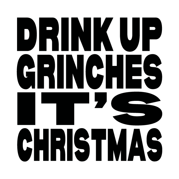 Drink up Grinches it's Christmas by Evergreen Tee