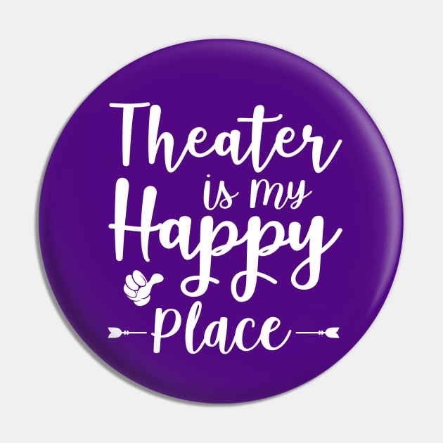 Theater Is My Happy Place Pin by theatershirts