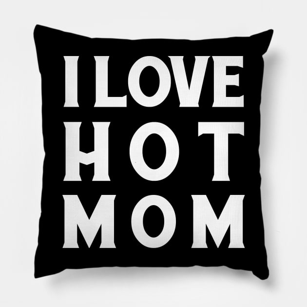 I Love Hot Mom Pillow by kupkle