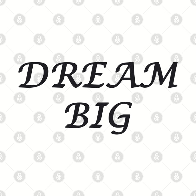 DREAM BIG by DESIGNSBY101