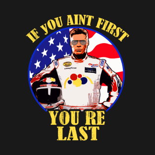 If You Ain't First You're Last T-Shirt