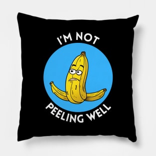 I'm Not Peeling Well | Banana Pun Pillow