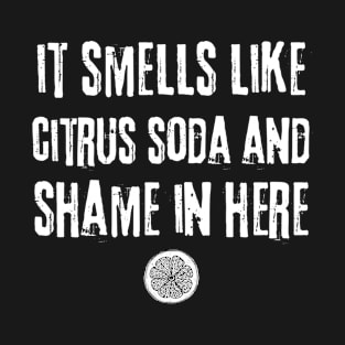 Smells Like Citrus Soda And Shame T-Shirt