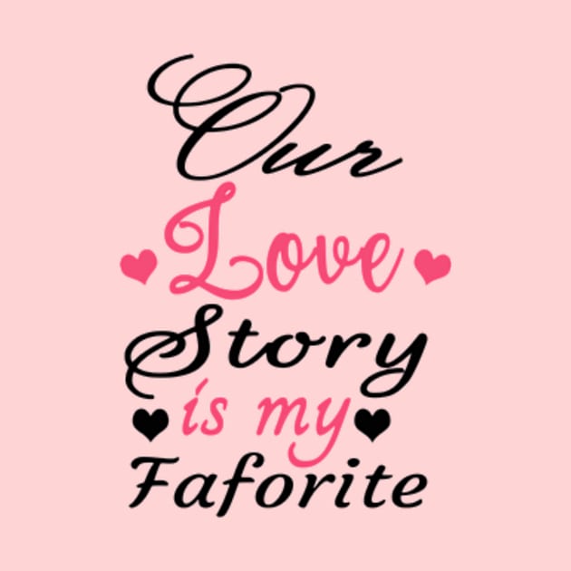 Our Love Story Is My Favorite by Shop Ovov