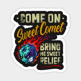 Come On Sweet Comet, Bring me Sweet Relief Magnet