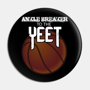 Ankle Breaker To The Yeet - Basketball Graphic Typographic Design - Baller Fans Sports Lovers - Holiday Gift Ideas Pin